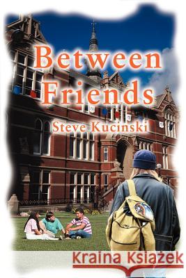 Between Friends Steve Kucinski 9780595097906 Writers Club Press