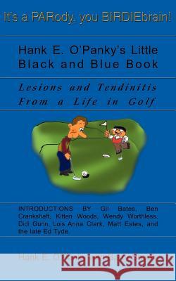 Hank E. O'Panky's Little Black and Blue Book: Lesions and Tendinitis from a Life in Golf O'Panky, Hank E. 9780595098682 Writers Club Press