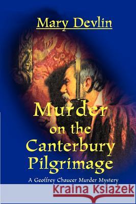 Murder on the Canterbury Pilgrimage Mary Devlin 9780595098781
