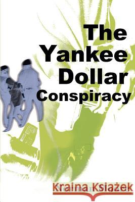 The Yankee Dollar Conspiracy Norman Moore Curtis Stover Alvin Rodgers 9780595099115 Writers Club Press