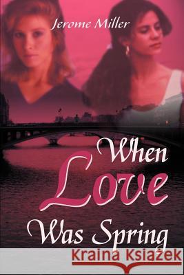 When Love Was Spring Jerome Miller 9780595099306
