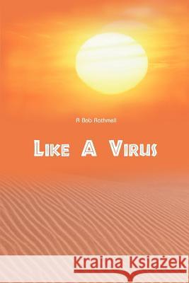 Like a Virus Bob Rathmell 9780595099405 Writers Club Press