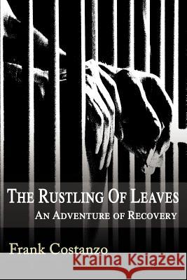 The Rustling of Leaves: An Adventure of Recovery Costanzo, Frank 9780595099849