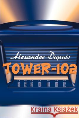 Tower-102 Alexander Dupuis 9780595100743