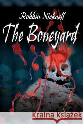 The Boneyard Robbin Nickaell 9780595120529 Writers Club Press