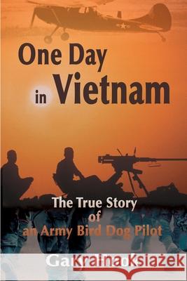 One Day in Vietnam: The True Story of an Army Bird Dog Pilot Hook, Gary 9780595120666