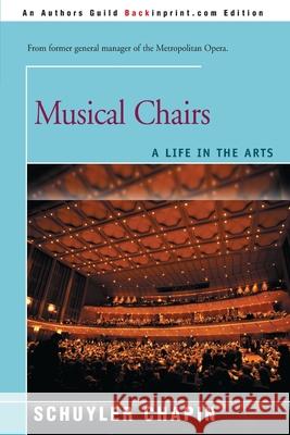 Musical Chairs: A Life in the Arts Chapin, Schuyler 9780595121113
