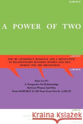 A Power of Two: The 3R's of Respect, Romance and a Revolution in Relationships Between Women and Men During the 3rd Millennium Marjorie Caspe, Marc Caspe 9780595121434 iUniverse