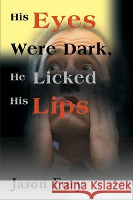 His Eyes Were Dark, He Licked His Lips Jason Fury 9780595121687