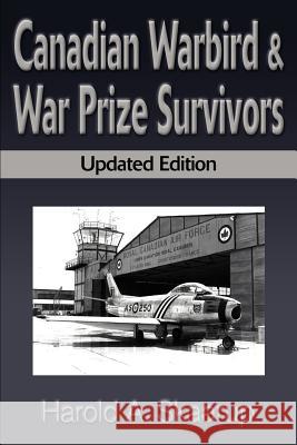 Canadian Warbird Survivors : A Handbook on Where to Find Them Harold A. Skaarup 9780595122165 