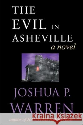 The Evil in Asheville Joshua P. Warren 9780595122264