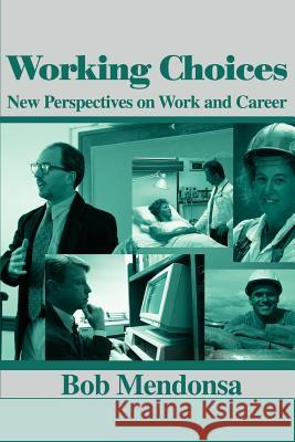 Working Choices: New Perspectives on Work and Career Mendonsa, Bob 9780595122387 Writers Club Press