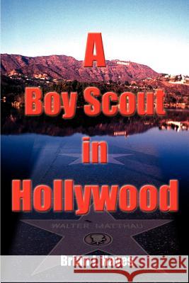 A Boy Scout in Hollywood Brian J. Hayes 9780595122936