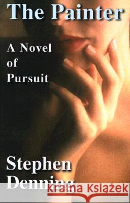 The Painter: A Novel of Pursuit Denning, Stephen 9780595123995 Writers Club Press