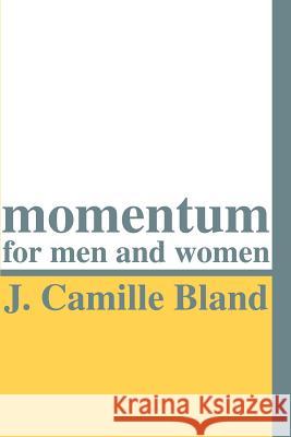 Momentum for Men and Women J. Camille Bland 9780595124466 Writers Club Press