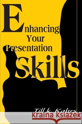 Enhancing Your Presentation Skills Till K. Kahrs 9780595124817 Writers Club Press