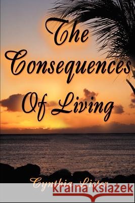 The Consequences of Living Cynthia-Ann Lister 9780595124923