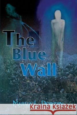 The Blue Wall Marva L. Dowdin 9780595125067 Writers Club Press