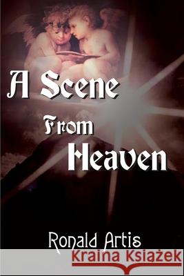 A Scene from Heaven Ronald Artis 9780595125647 Writers Club Press