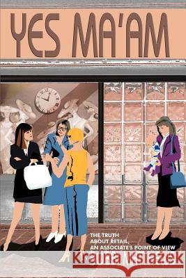Yes Ma'am: The Truth about Retail, an Associate's Point of View Matthews, Bobbi 9780595125685 Writers Club Press