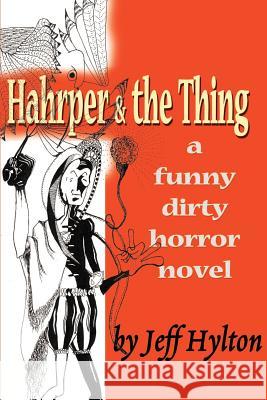 Hahrper & the Thing: A Funny Dirty Horror Novel Hylton, Jeff 9780595125708 Writers Club Press