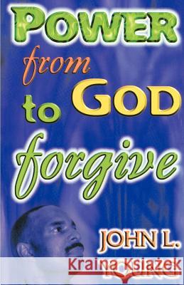 Power from God to Forgive John L. Young 9780595126118 Authors Choice Press