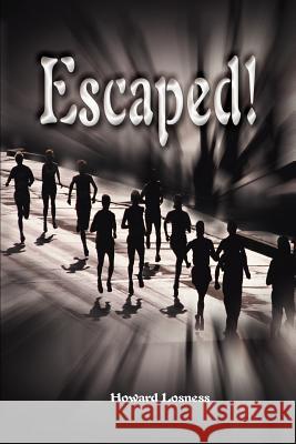 Escaped! Howard A. Losness 9780595127658 Authors Choice Press