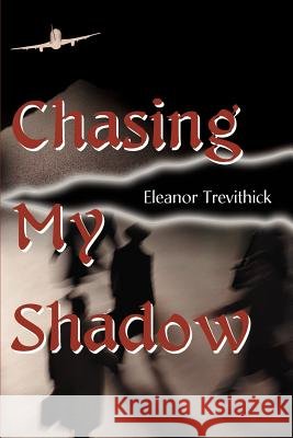 Chasing My Shadow Eleanor Trevithick 9780595128099