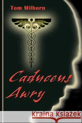 Caduceus Awry H. Thomas Milhorn 9780595128839 Writer's Showcase Press