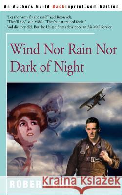 Wind Nor Rain Nor Dark of Night Robert Kail 9780595129188 Backinprint.com