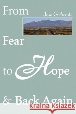 From Fear to Hope & Back Again Jose Maria Acosta 9780595129492 Writers Club Press