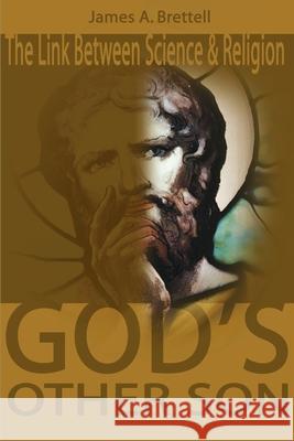 God's Other Son, Isaac Newton: The Link Between Science and Religion Brettell, James a. 9780595129577 Writer's Showcase Press