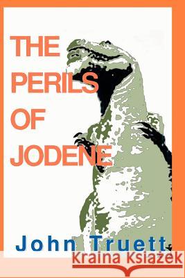 The Perils of Jodene John A. Truett 9780595130139 Authors Choice Press