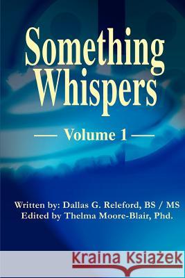 Something Whispers: Volume 1 Releford, Dallas G. 9780595130344 Writers Club Press