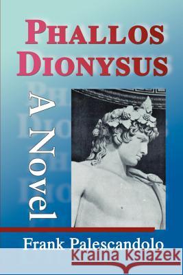 Phallos Dionysus Frank Palescandolo 9780595130429