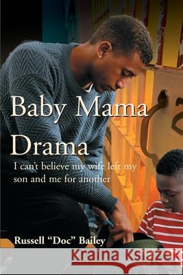 Baby Mama Drama: I Can't Believe My Wife Left My Son and Me for Another Bailey, Russell Lynn 9780595130542