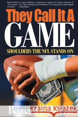 They Call It a Game: Shoulders the NFL Stands on Parrish, Bernie 9780595130764