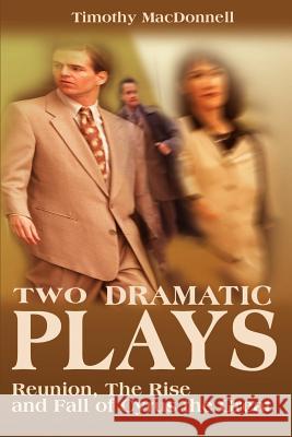 Two Dramatic Plays: Reunion/The Rise and Fall of Cyrus the Great MacDonnell, Timothy 9780595131174 Writers Club Press