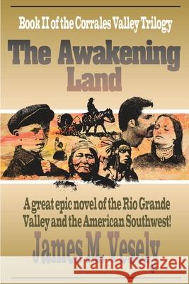 The Awakening Land: A Novel of the Rio Grande Valley Vesely, James M. 9780595132157 Writers Club Press