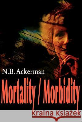 Mortality/Morbidity N. B. Ackerman 9780595132393 Writer's Showcase Press