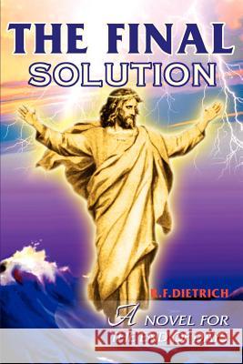 The Final Solution : A Novel for the End Days Richard F. Dietrich 9780595132737 Writers Club Press