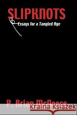 Slipknots: Essays for a Tangled Age McNeece, P. Brian 9780595132911 Writers Club Press