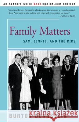Family Matters: Sam, Jennie, and the Kids Bernstein, Burton 9780595133420 Backinprint.com