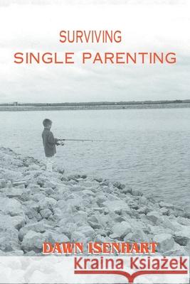 Surviving Single Parenting Dawn Isenhart 9780595133680 