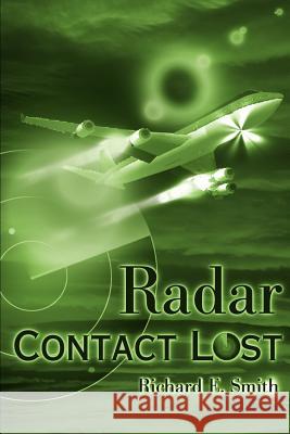 Radar Contact Lost Richard E. Smith 9780595134571 Writers Club Press