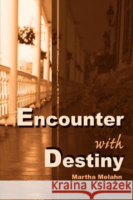 Encounter with Destiny Martha Melahn 9780595134779 Authors Choice Press