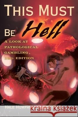 This Must Be Hell: A Look at Pathological Gambling Humphrey, Hale 9780595134984 Writers Club Press