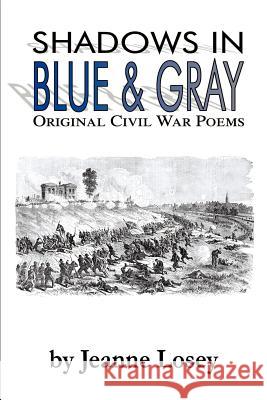 Shadows in Blue & Gray: Original Civil War Poems Losey, Jeanne 9780595135042 Writer's Showcase Press