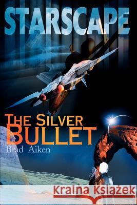 Starscape: The Silver Bullet Aiken, Brad 9780595135486 Writers Club Press