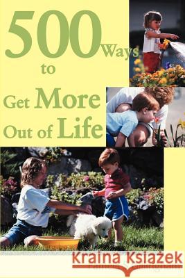 500 Ways to Get More Out of Life Pamela Gillingham 9780595135943 Writers Club Press